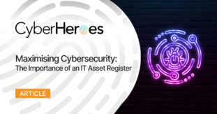 The Importance Of An IT Asset Register To Maximise CyberSecurity.