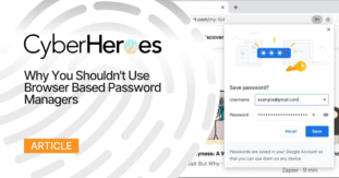 Why You Should Not Use Browser Based Password Managers, And How Will A Password Manager App Protect You From Cyber Threats.